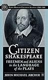 Citizen Shakespeare: Freemen and Aliens in the Language of the Plays (Early Modern Cultural Studies 1500–1700)
