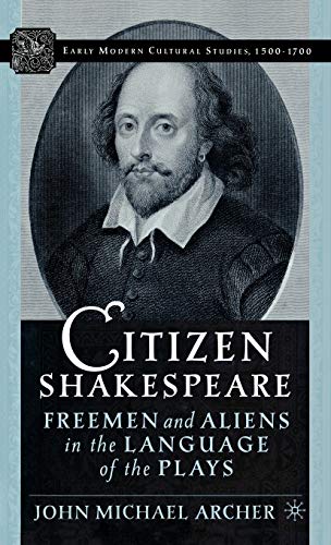 Citizen Shakespeare: Freemen and Aliens in the Language of the Plays (Early Modern Cultural Studies 1500–1700)