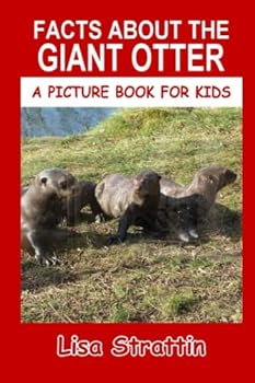 Paperback Facts About The Giant Otter (A Picture Book For Kids) Book