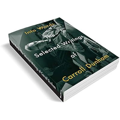 Into Words: The Selected Writings of Carroll Dunham