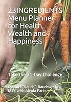 23INGREDIENTS Menu Planner for Health, Wealth and Happiness: Take the 21-Day Challenge 1691071781 Book Cover
