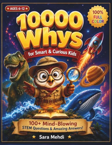 10000 Whys for Smart & Curious Kids: A Full-Color Illustrated Science Encyclopedia & Screen-Free Activity Book for Kids Ages 6-12, Featuring 100+ Big Questions, Amazing Facts, Brain Games & 3D Wonders