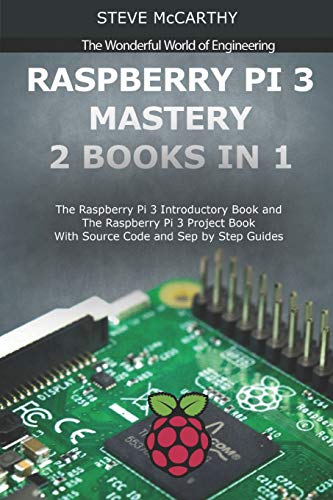 Raspberry Pi 3 Mastery - 2 Books in 1: The Raspberry Pi 3