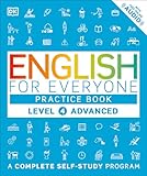 English for Everyone: Level 4: Advanced, Practice Book: A Complete Self-Study Program (DK English for Everyone)