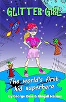 Glitter Girl - The World's First Kid Superhero 1729260292 Book Cover