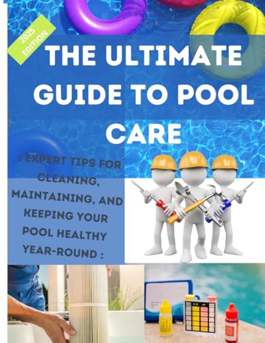 Pool Maintenance Book - The Ultimate Guide to Pool Care - Pool Maintenance Book - Expert Tips for Cleaning, Maintaining, and Keeping Your Pool Healthy ... Pool Maintenance Book, Pool Care for Dummies