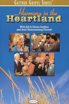 Harmony in the Heartland with Bill and Gloria Gaither and their Homecoming Friends