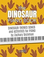 The Dinosaur Piano Book: Dino-Themed Songs and Activites for Piano Students B0DDJDVP18 Book Cover