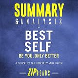 Summary & Analysis of Best Self: Be You, Only Better: A Guide to the Book by Mike Bayer