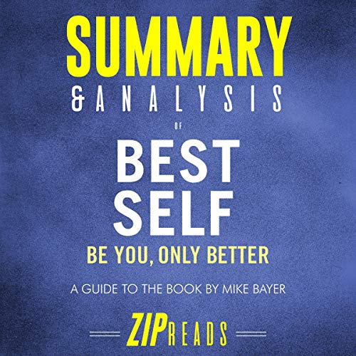 Summary & Analysis of Best Self: Be You, Only Better: A Guide to the Book by Mike Bayer