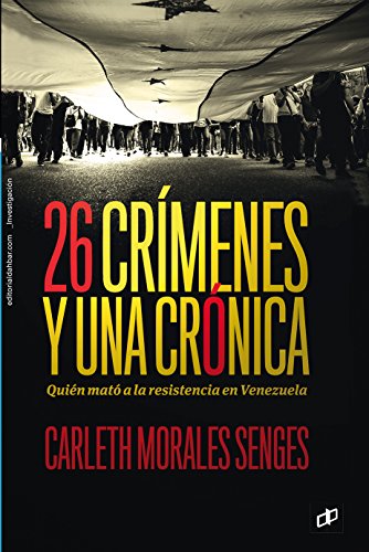 Télécharger 26 crímenes y una crónica: Quién mató a la resistencia en Venezuela (Spanish Edition) Livre PDF Gratuit