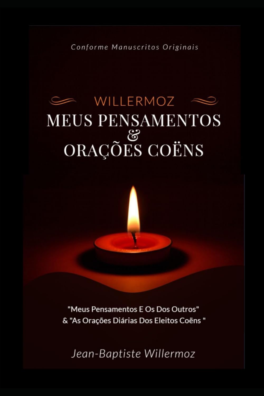 Willermoz: Meus Pensamentos & Orações Coëns: "Meus Pensamentos e os dos Outros" & "As Orações Diárias dos Eleitos Coëns" (Pasqually - Saint-Martin - Willermoz) (Portuguese Edition)
