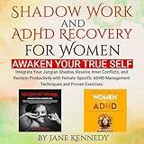 Shadow Work and ADHD Recovery for Women: Integrate Your Jungian Shadow, Resolve Inner Conflicts, and Reclaim Productivity with Female-Specific ADHD Management Techniques and Proven Exercises - Jane Kennedy Sally Jarman, Caroline Parker Verlag: Jane Kennedy 