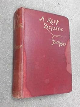 A Kent squire;: Being a record of certain adventures of Ambrose Gwynett, esquire of Thornhaugh,