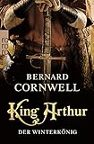 bernard cornwell der bogenschütze  King Arthur: Der Winterkönig (Die Artus-Chroniken, Band 1)