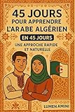  45 JOURS POUR L\'ARABE ALGERIEN: UNE APPROCHE RAPIDE ET NATURELLE