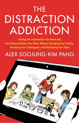 Buy The Distraction Addiction: Getting the Information You Need and the Communication You Want, Without Enraging Your Family, Annoying Your Colleagues, and Destroying Your Soul — BookShops.in