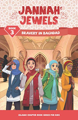 Jannah Jewels Book 3: Bravery In Baghdad (Islamic Chapter Books For Kids) Jannah Jewels Book 3: Bravery In Baghdad (Islamic Chapter Books For Kids)