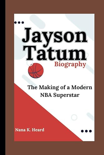 Jayson Tatum: The Making of a Modern NBA Superstar