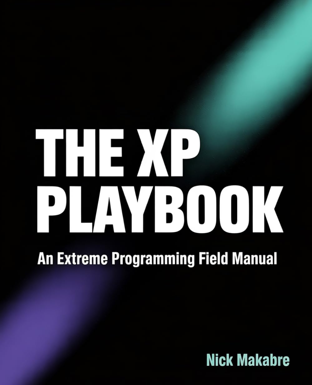 The XP Playbook: An Extreme Programming Field Manual