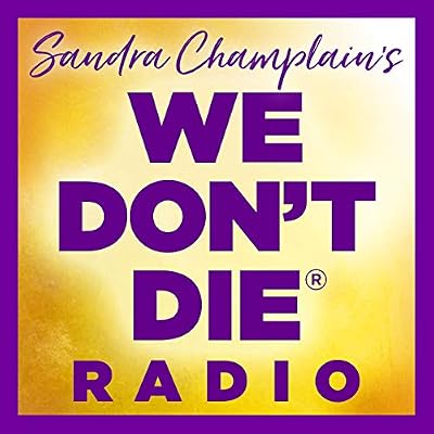 WE DON'T DIE&reg; Radio with host Sandra Champlain