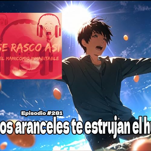 Ep. 281: Los aranceles te estrujan el huevo en el pecho