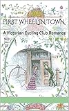 First Wheel in Town: A Victorian Cycling Club Romance (Tales of Chetzemoka Book 1)