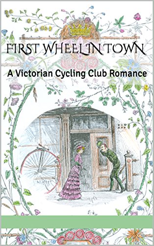 First Wheel in Town: A Victorian Cycling Club Romance (Tales of Chetzemoka Book 1)