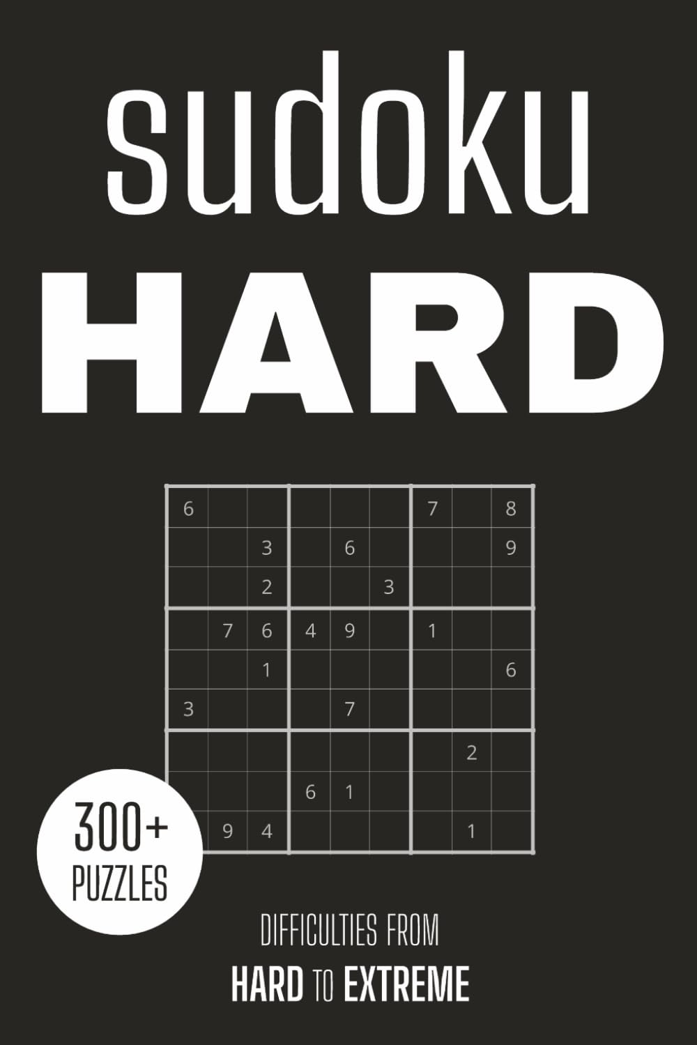 Hard Sudoku Puzzle Book: 300+ Challenging Puzzles with 3 Difficulty Levels: For Those Who Seek a Real Challenge