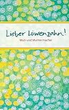 Lieber Löwenzahn: Mut- und Muntermacher (Eschbacher Präsente) - Herausgeber: Kathrin Clausing Elsbeth Nusser-Lampe 