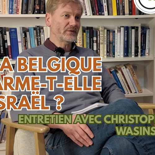 Couverture de La Belgique arme-t-elle Isra&euml;l ? Entretien avec Christophe Wasinski