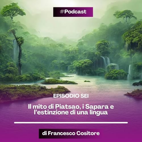 Episode 29: "Il gettone": Il mito di Piatsao, i Sapara e l&rsquo;estinzione di una lingua