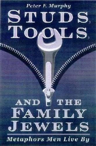 Studs, Tools, and the Family Jewels: Metaphors Men Live By