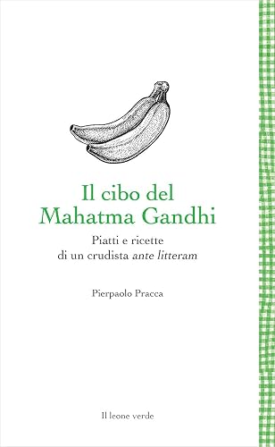 Il cibo del Mahatma Gandhi. Piatti e ricette di un crudista ante litteram (Leggere è un gusto)