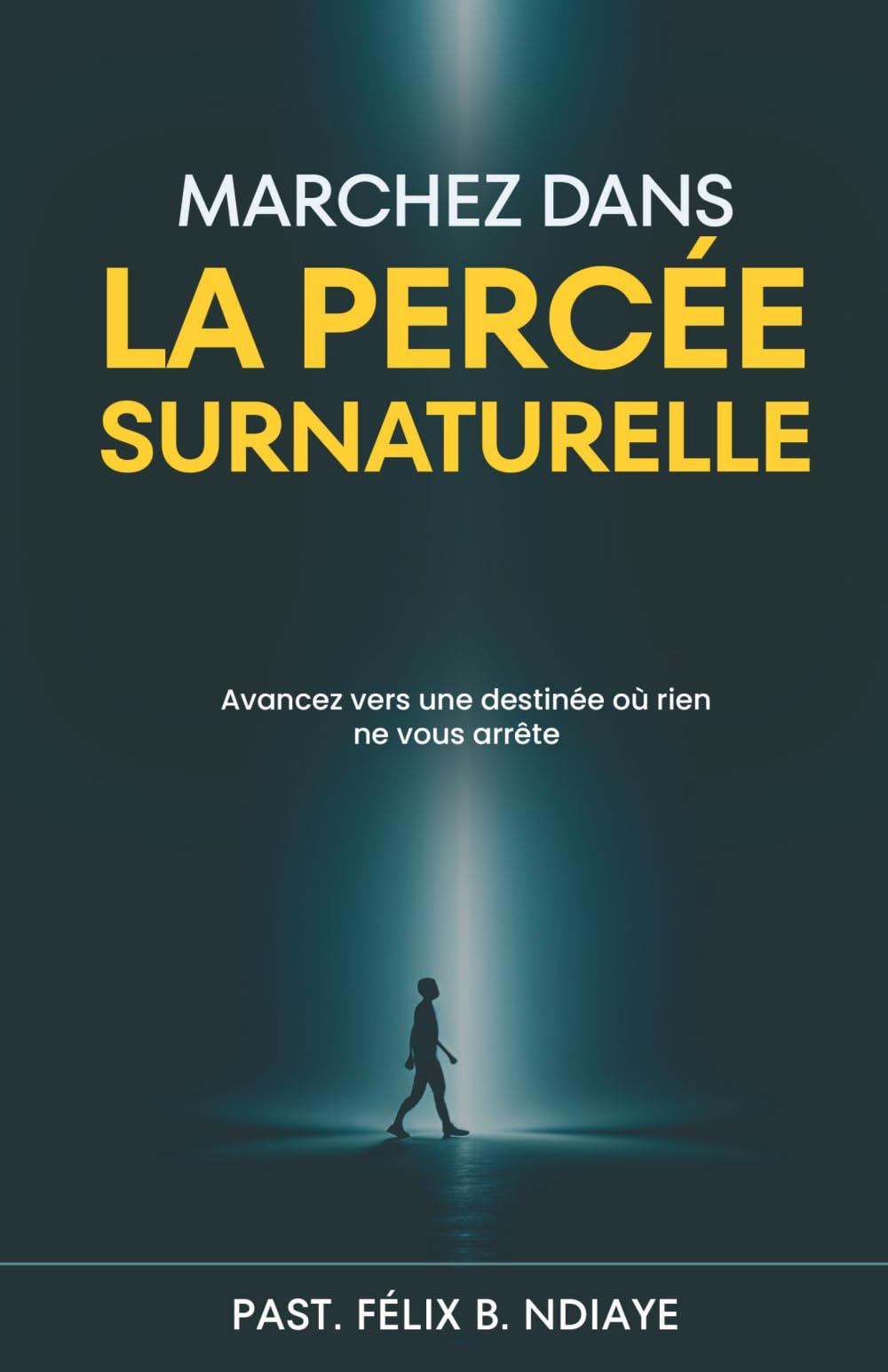 Marchez dans la percée surnaturelle: Avancez vers une destinée où rien ne vous arrête