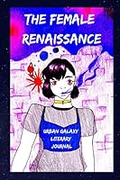 The Female Renaissance: Urban Galaxy Literary Journal 179905036X Book Cover