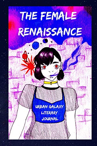 The Female Renaissance: Urban Galaxy Literary Journal (Anthology)