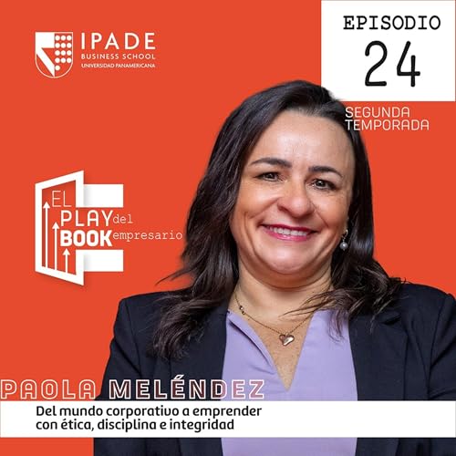 Paola Mel&eacute;ndez | Del mundo corporativo a emprender con &eacute;tica, disciplina e integridad