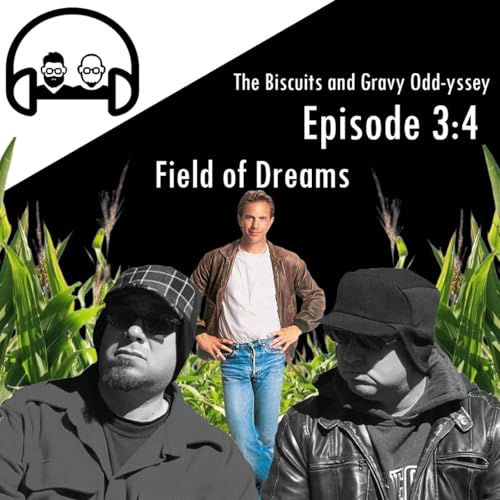 The Biscuits & Gravy Odd-yssey - Episode 3:4, Field of Dreams