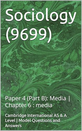 Cambridge International AS & A Level Sociology (9699) Paper 4 (Part B): Media: Chapter 6 : media | Model Questions and Answers (Cambridge International ... (9699) - Exam Preparation Support Series)