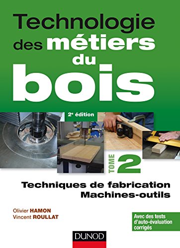Télécharger Technologie des métiers du bois - Tome 2 - Techniques de fabrication et de pose - Machines - 2ed: T Francais PDF
