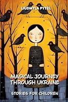 Magical Journey Through Ukraine: Stories for Children: Ukrainian Tales Reimagined: Enchanting Adventures for Young Readers. 14 Stories Illustrated in Full Color. (Legends of Ukraine) B0CP63G2SN Book Cover