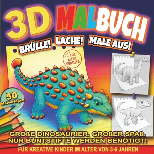 3D Malbuch: Brülle! Lache! Male aus!: Lustiges und einfaches Malen für Kleinkinder und Vorschüler – Niedliche Urzeit-Freunde im 3D-Pop-Out-Stil (3D ... – Entdecke die Magie der Schöpfung!, Band 5)