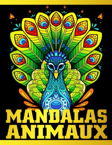 Mandalas Animaux: Livre de Coloriage anti-stress pour adultes et Ados - Une grande variété de dessin