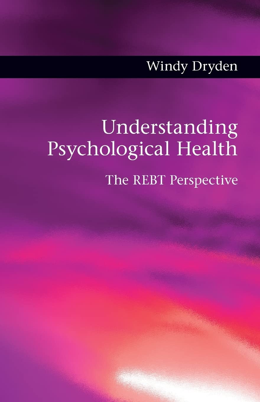 Understanding Psychological Health: The REBT Perspective