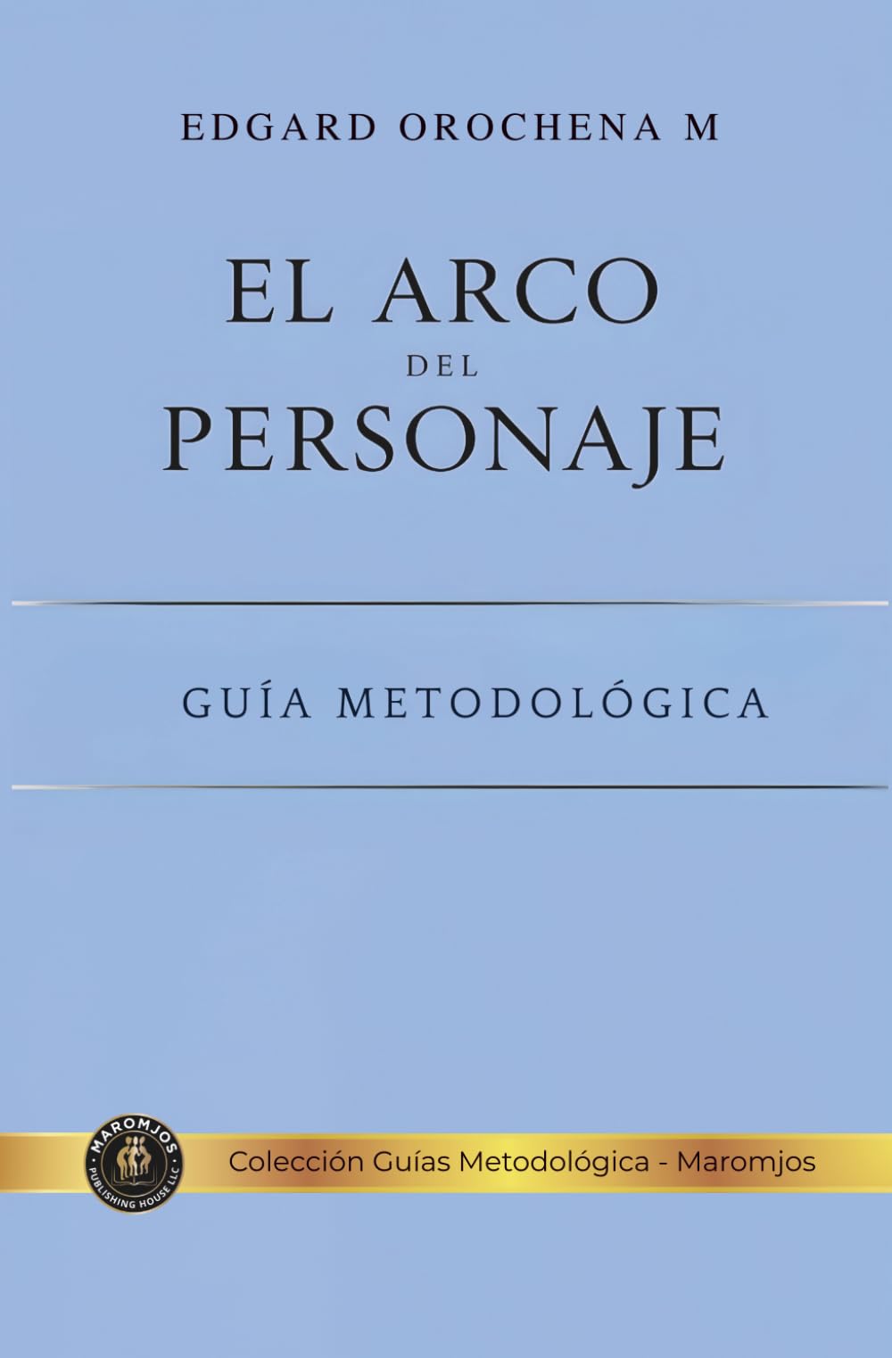 El Arco del Personaje: Guía Metodológica (Libros Metodológicos)