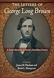 The Letters of George Long Brown: A Yankee Merchant on Florida's Antebellum Frontier (Contested Boundaries)