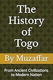 The History of Togo: From Ancient Civilizations to Modern Nation
