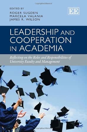 Leadership and Cooperation in Academia: Reflecting on the Roles and Responsibilities of University Faculty and Management book cover