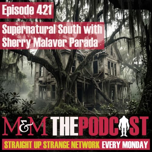 Mysteries and Monsters: Episode 421 Supernatural South with Sherry Malaver Parada
